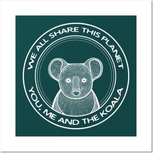 Koala - We All Share This Planet - meaningful animal design Posters and Art